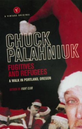 Fugitives And Refugees: A Walk In Portland, Oregon by Chuck Palahniuk