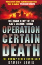 Operation Certain Death The Inside Story Of The SASs Greatest Battle