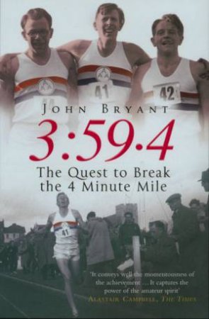 3:59.4: The Quest To Break The 4-Minute Mile by John Bryant