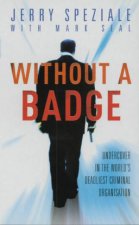 Without A Badge Undercover In The Worlds Deadliest Criminal Organisation