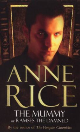 The Mummy Or Rameses The Damned by Anne Rice