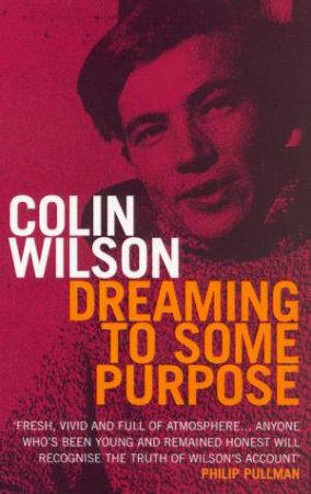 Dreaming To Some Purpose by Colin Wilson