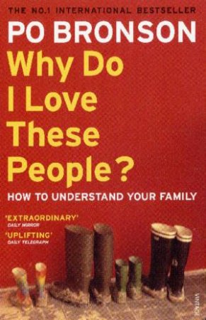 Why Do I Love These People? by Po Bronson