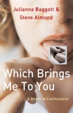 Which Brings Me To You A Novel In Confessions