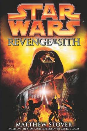 Star Wars Episode III: Revenge Of The Sith by Matthew Stover