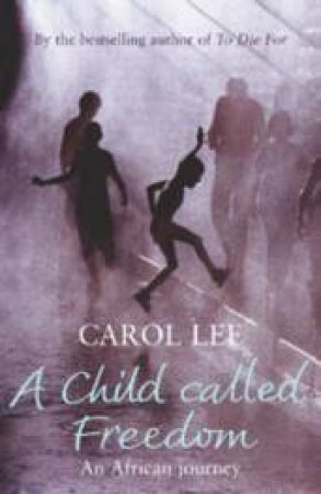 A Child Called Freedom: An African Journey by Carol Lee