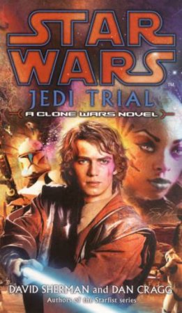 Star Wars: A Clone Wars Novel: Jedi Trial by David Shermann & Dan Cragg