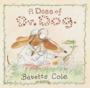 A Dose of Dr Dog by Babette Cole