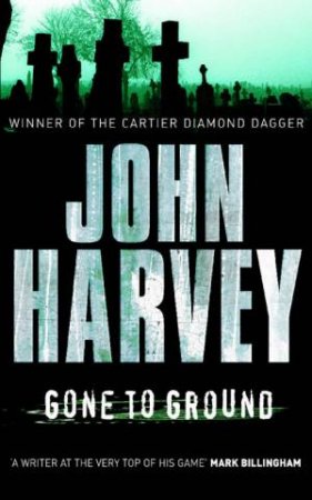 Gone To Ground by John Harvey