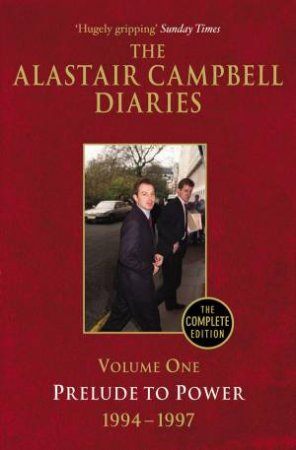 The Alastair Campbell Diaries: Volume One: Prelude To Power by Alastair Campbell