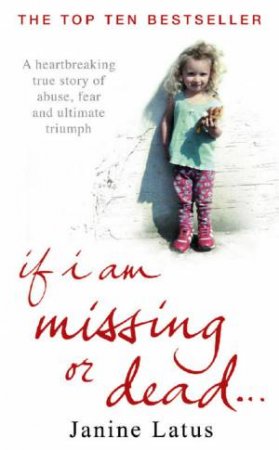 If I Am Missing Or Dead by Janine Latus