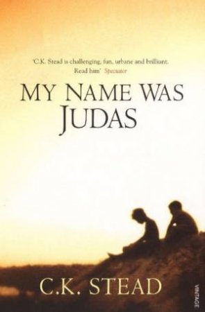 My Name Was Judas by C K Stead