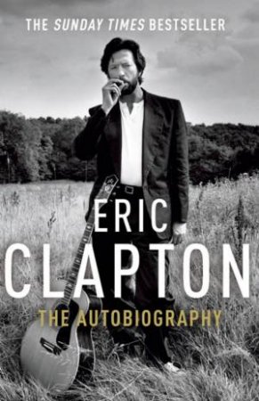 Eric Clapton: The Autobiography by Eric Clapton