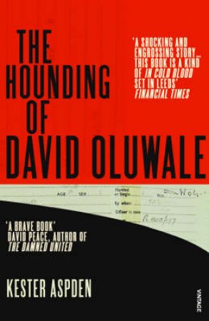 The Hounding Of David Oluwale by Kester Aspden
