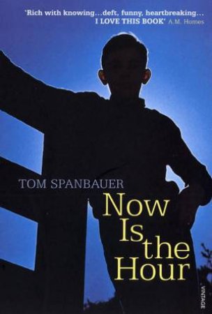 Now Is The Hour by Tom Spanbauer