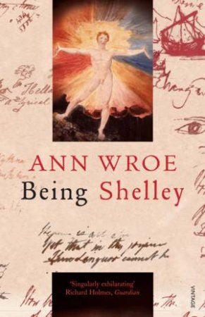 Being Shelley by Ann Wroe