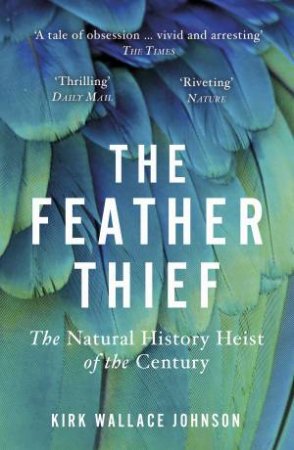 The Feather Thief by Kirk Wallace Johnson