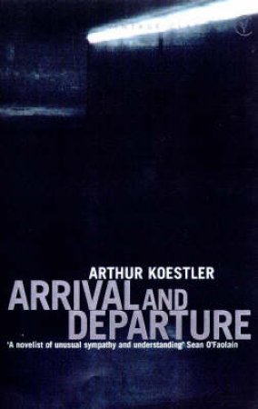 Arrival And Departure by Arthur Koestler