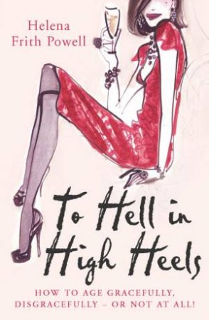 To Hell In High Heels by Helena Frith Powell