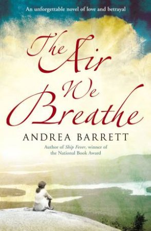 Air We  Breathe by Andrea Barrett