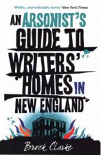 An Arsonists Guide to Writers Homes in New England