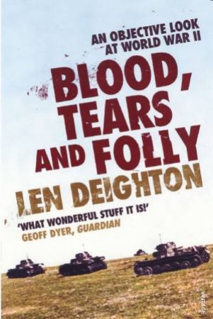 Blood, Tears And Folly by Len Deighton