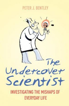 Undercover Scientist by Peter J Bentley