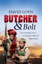 Butcher And Bolt 200 Years of Foreign Failure in Afghanistan
