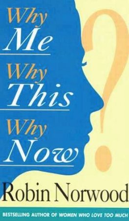 Why Me, Why This, Why Now? by Robin Norwood