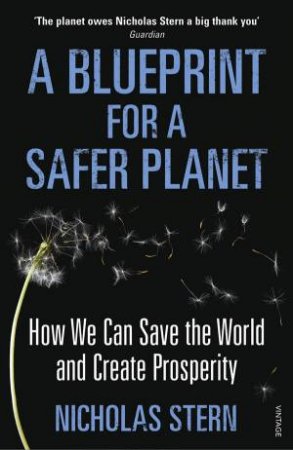 A Blueprint For A Safer Planet: How We Can Save the World and Create Prosperity by Nicholas Stern
