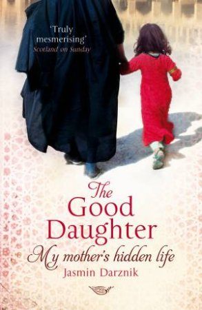 The Good Daughter: My Mother's Hidden Life by Jasmin Darznik