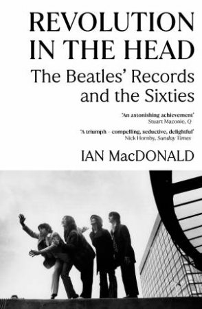 Revolution In The Head: The Beatles Records and the 60's by Ian Macdonald