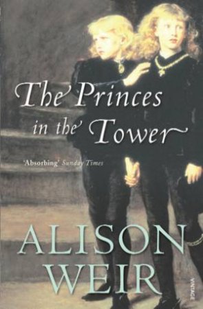 Princes In The Tower by Alison Weir