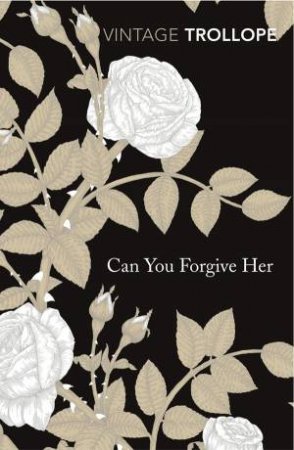 Vintage Classics: Can You Forgive Her? by Anthony Trollope
