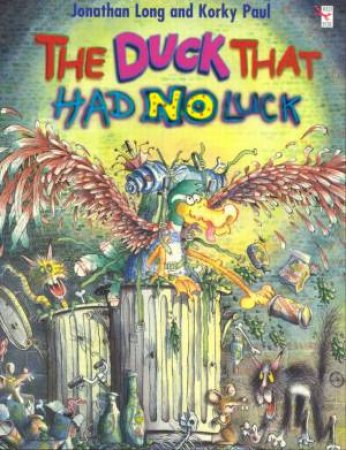 The Duck That Had No Luck by Jonathan Long & Korky Paul