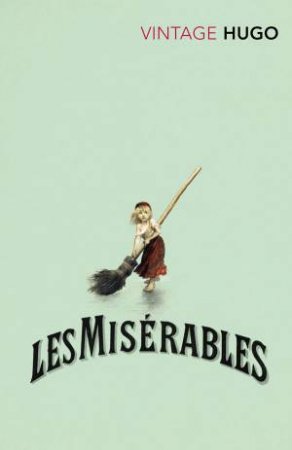 Vintage Classics: Les Miserables by Victor Hugo