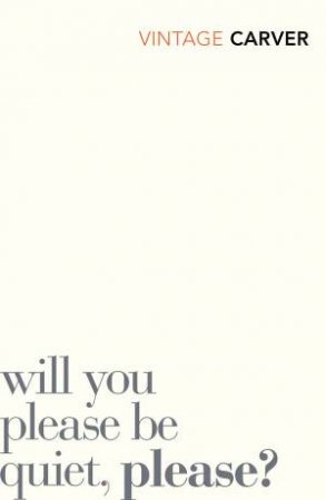 Will You Please Be Quiet, Please by Raymond Carver