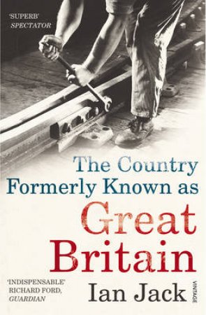 The Country Formerly Known As Great Britain by Ian Jack