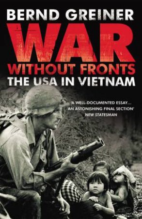 War Without Fronts:The USA in Vietnam by Bernd Greiner