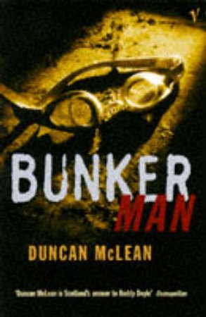 Bunker Man by Duncan McLean