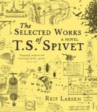 The Selected Works Of T S Spivet A Novel