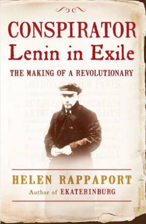 Conspirator: Lenin in Exile: The Making of a Revolutionary by Helen Rappaport