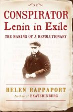 Conspirator Lenin in Exile The Making of a Revolutionary