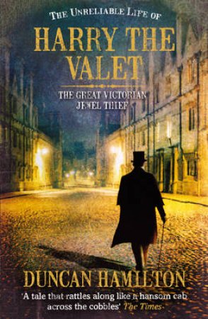 Unreliable Life of Harry the Valet, The The Great Victorian Jewel by Duncan Hamilton