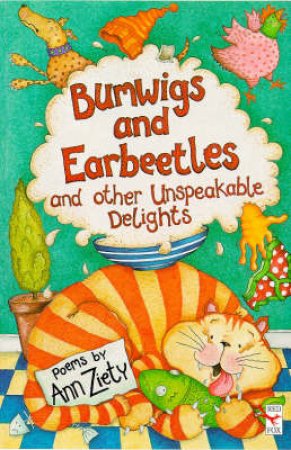 Bumwigs And Earbeetles And Other Unspeakable Delights by Anne Ziety