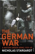 The German War A Nation Under Arms 193945