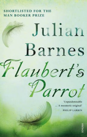 Flaubert's Parrot by Julian Barnes