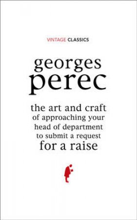 Art and Method of Approaching Your Boss To Ask For by Georges Perec
