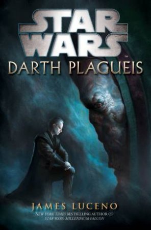 Star Wars: Darth Plagueis by James Luceno