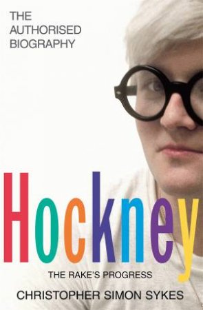 Hockney: The Biography by Christopher Simon Sykes
